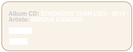 
   Album CD: STRONGER THAN LIES - 2014 
   Artista: SIMONA CANCIAN

    HALIDON

    iTUNES
